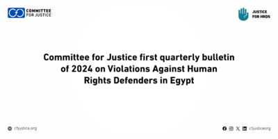 Egypt: CFJ documents violations against activists in its first quarterly bulletin of 2024 for Justice for HRDs Project
