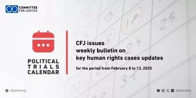 CFJ issues weekly bulletin on updates of major human rights cases for the period from February 8 to 13, 2025 