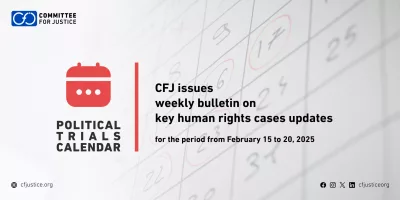 CFJ issues weekly bulletin on updates of major human rights cases for the period from February 15 to 20, 2025 